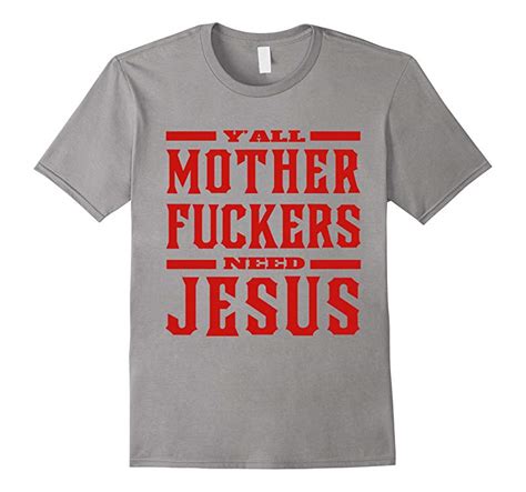 y all mother fuckers need jesus t shirt cl colamaga