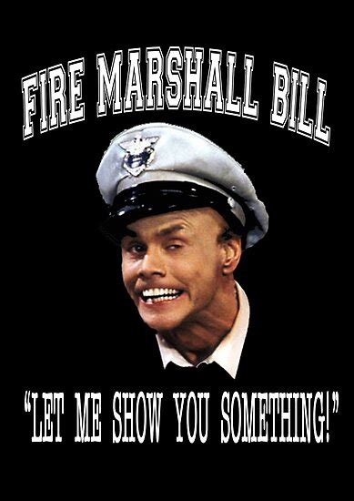 Fire Marshall Bill Let Me Show You Something Poster By