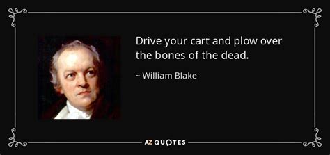 william blake quote drive  cart  plow   bones