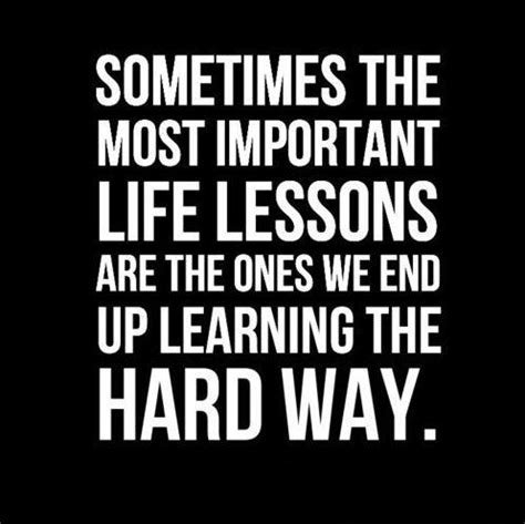 lessons learned  life quotes sayings lessons learned  life picture quotes