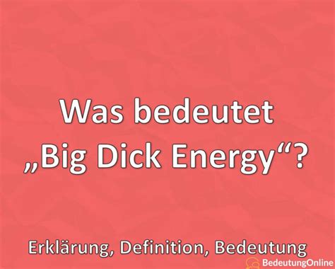 Was Bedeutet “big Dick Energy” Erklärung Definition Bedeutung
