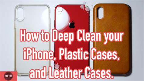 deep clean  iphone plastic cases  leather cases youtube