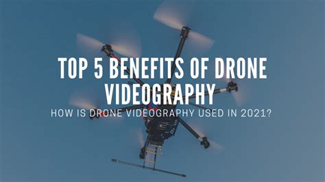 benefits  drone videography   aerial drone video