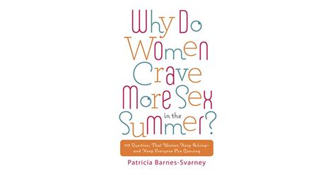 why do women crave more sex in the summer 112 questions that women