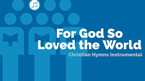 god  loved world christian hymns instrumental  lyrics