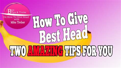 how to give best head two amazing tips youtube
