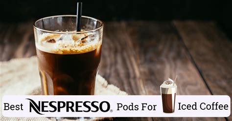 nespresso pods  iced coffee    recommend