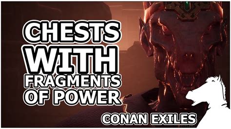 find chests  fragments  power  unnamed city conan exiles youtube
