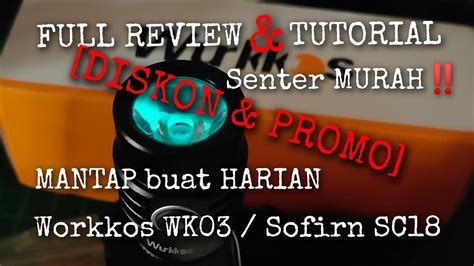 unboxing senter murah rbwurkkos wksofirn sc sst tutorial optimalisasi beam