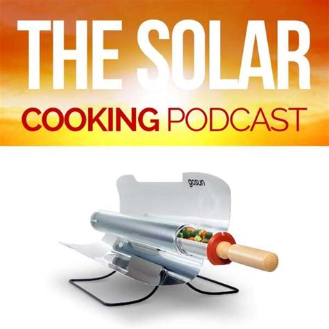 the solar cooking podcast make incredible food with your solar cooker