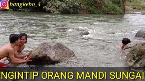 Comedi Ngintip Orang Mandi Di Sungai 🤣🤣 Youtube