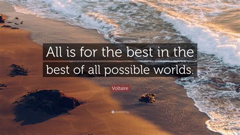 Voltaire Quote “all Is For The Best In The Best Of All Possible Worlds ”