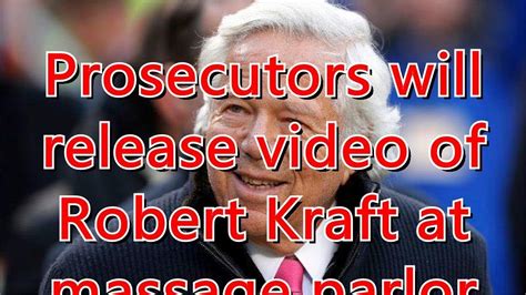 prosecutors  release video  robert kraft  massage parlor youtube