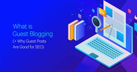 What Is Guest Blogging Why Guest Posts Are Good For Seo
