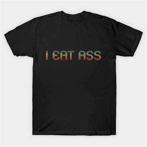 i eat ass funny adult anal sex retro style design i eat ass t shirt