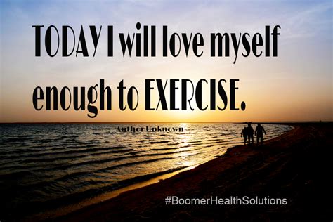 today i will love myself enough to exercise healthy quotes exercise
