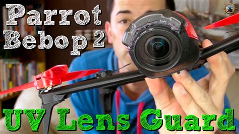 parrot bebop  uv lens guard diy camera protection youtube