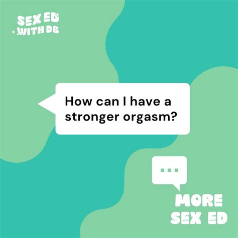 More Sex Ed How Can I Have A Stronger Orgasm Sex Ed With Db （ポッド