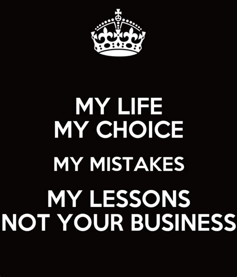 My Life My Choice My Mistakes My Lessons Not Your Business