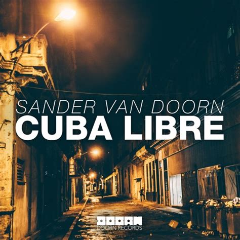 Sander Van Doorn Cuba Libre Out Now By Doorn Records