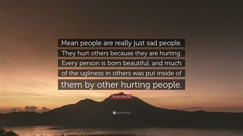 bryant mcgill quote  people    sad people  hurt