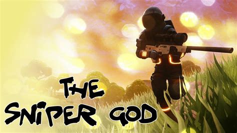 The Sniper God A Fortnite Battle Royale Montage Youtube