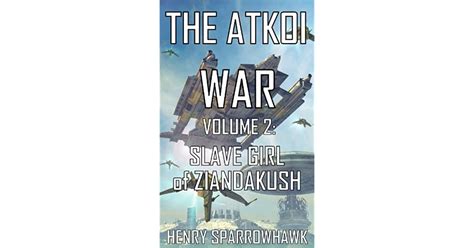 the atkoi war volume 2 slave girl of ziandakush by henry sparrowhawk