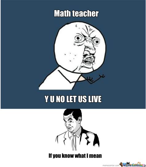 Math Teacher By Iamnumba1 Meme Center