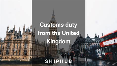 customs duty   united kingdom importing   eu shiphub