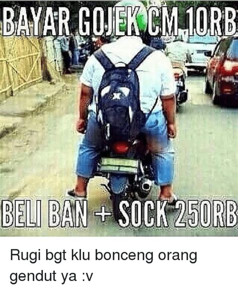 bel ban sock 250rb rugi bgt klu bonceng orang gendut ya v orange meme on sizzle
