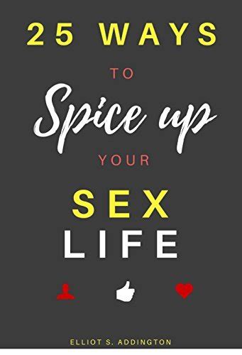 25 ways to spice up your sex life a quick easy and effective guide on