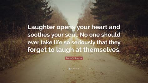 robin  sharma quote laughter opens  heart  soothes  soul