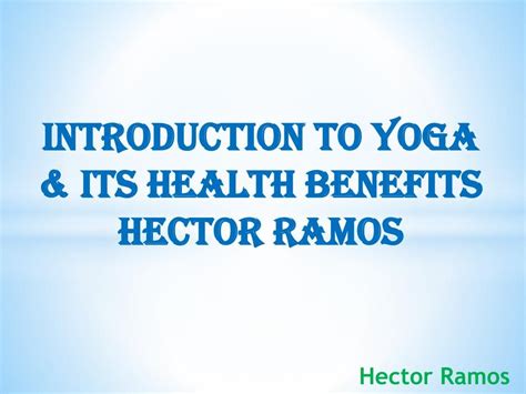 Hector Ramoss Best Suggestions For Benefits Of Yoga Yoga Benefits