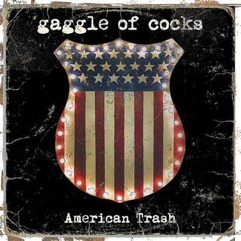 Gaggle Of Cocks American Trash 2002