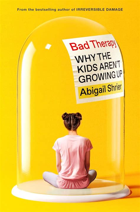 bad therapy   kids arent growing  shrier abigail
