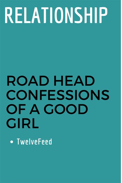 Road Head Confessions Of A Good Girl – The Twelve Feed