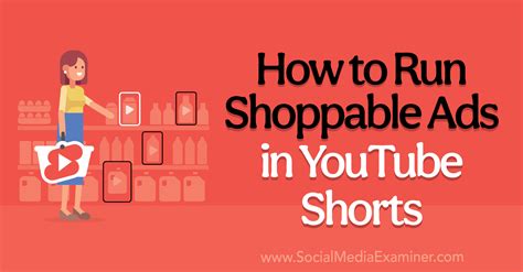 run shoppable ads  youtube shorts social media examiner