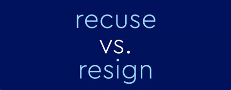 Recuse Vs Resign What S The Difference