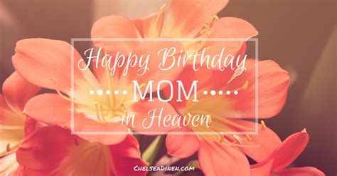 happy birthday mom  heaven chelsea dinen