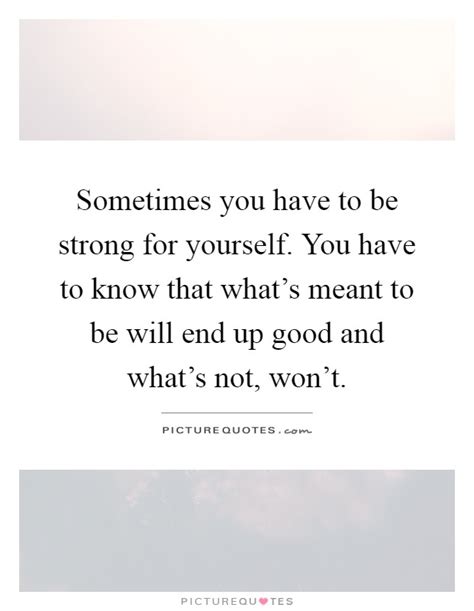 Sometimes You Have To Be Strong For Yourself You Have To Know