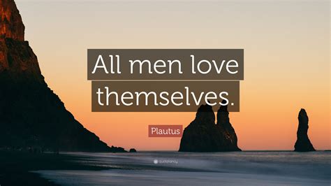 Plautus Quote “all Men Love Themselves ”