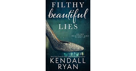 filthy beautiful lies filthy beautiful lies 1 by kendall ryan