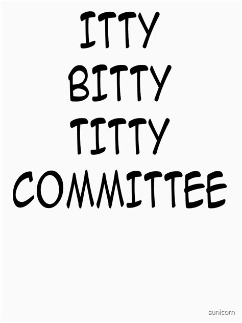 Itty Bitty Titty Committee T Shirt By Sunicorn Redbubble