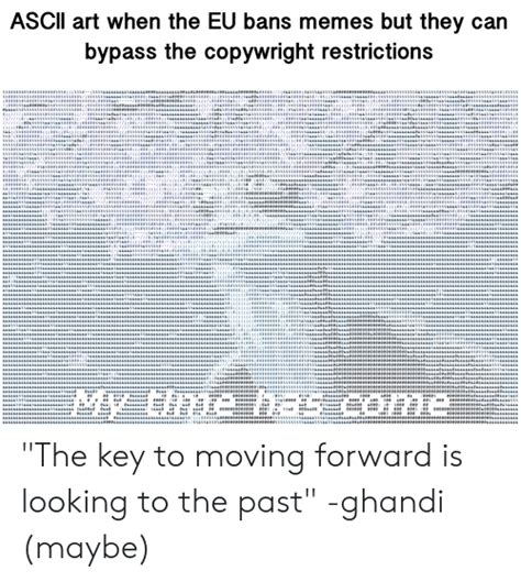 ascil art   eu bans memes    bypass  copywright restrictions  time hos cone