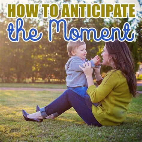 how to anticipate the moment daily mom