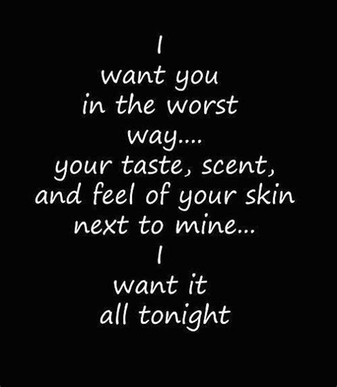 I Want You In The Worst Way Your Taste Scent And Feel