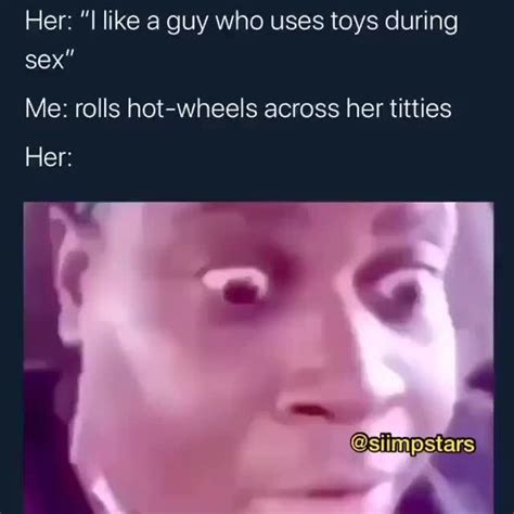 her like a guy who uses toys during sex me rolls hot wheels across