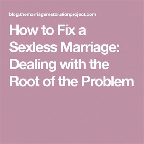 How To Fix A Sexless Marriage Dealing With The Root Of