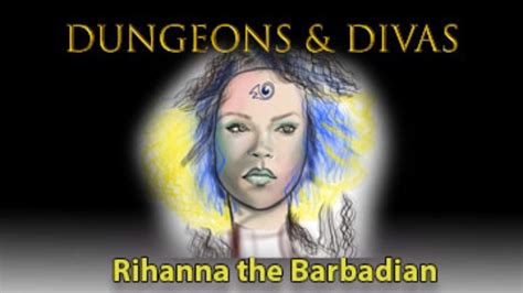 Dungeons And Divas Rihanna The Barbadian Part 2 Youtube