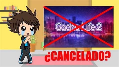 ¿gacha Life 2 Cancelado Video Importante Gacha Life 2